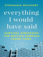 Everything I Would Have Said: Survival Strategies for Getting Through Tough Times
