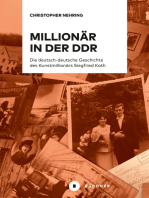 Millionär in der DDR: Die deutsch-deutsche Geschichte des Kunstmillionärs Siegfried Kath