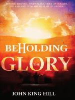 Beholding the Glory: Beyond the Veil, Holy Place, Holy of Hollies, the Ark and Into the Realms of Heaven