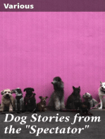 Dog Stories from the "Spectator": Being anecdotes of the intelligence, reasoning power, affection and sympathy of dogs, selected from the correspondence columns of "The Spectator"