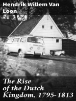 The Rise of the Dutch Kingdom, 1795-1813: A Short Account of the Early Development of the Modern Kingdom of the Netherlands