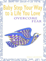 Baby Step Your Way to a Life You Love: Overcome Fear (A Self-Help How-To Guide for Empowerment and Personal Growth): Baby Step Your Way to a Life You Love