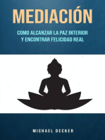 Mediación: Como Alcanzar La Paz Interior Y Encontrar Felicidad Real