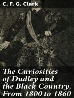 The Curiosities of Dudley and the Black Country, From 1800 to 1860: Also an Account of the Trials and Sufferings of Dud Dudley, with His Mettallum Martis: Etc