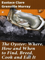 The Oyster: Where, How and When to Find, Breed, Cook and Eat It