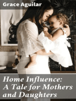 Home Influence: A Tale for Mothers and Daughters