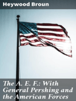 The A. E. F.: With General Pershing and the American Forces