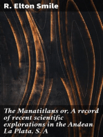 The Manatitlans or, A record of recent scientific explorations in the Andean La Plata, S. A