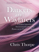 Dancers and Wayfarers: Creative Liturgies for Incarnational Worship: Pentecost to Christ the King