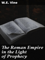 The Roman Empire in the Light of Prophecy: The Rise, Progress, and End of the Fourth World-empire