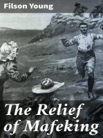 The Relief of Mafeking: How it Was Accomplished by Mahon's Flying Column; with an Account of Some Earlier Episodes in the Boer War of 1899-1900