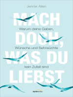 Mach doch, was du liebst: Warum deine Gaben, Wünsche und Sehnsüchte kein Zufall sind.