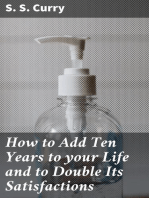 How to Add Ten Years to your Life and to Double Its Satisfactions