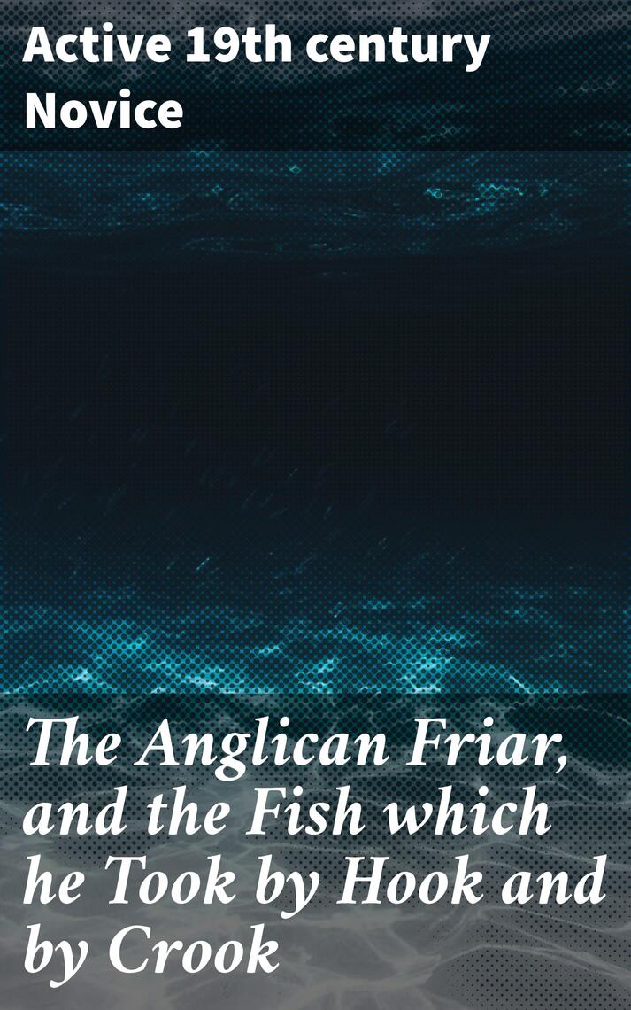 The Anglican Friar, and the Fish which he Took by Hook and by Crook by ...