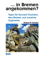 ... in Bremen angekommen?: Tipps für Kurzzeit-Touristen, Neu-Bremer und sonstwie Zugereiste