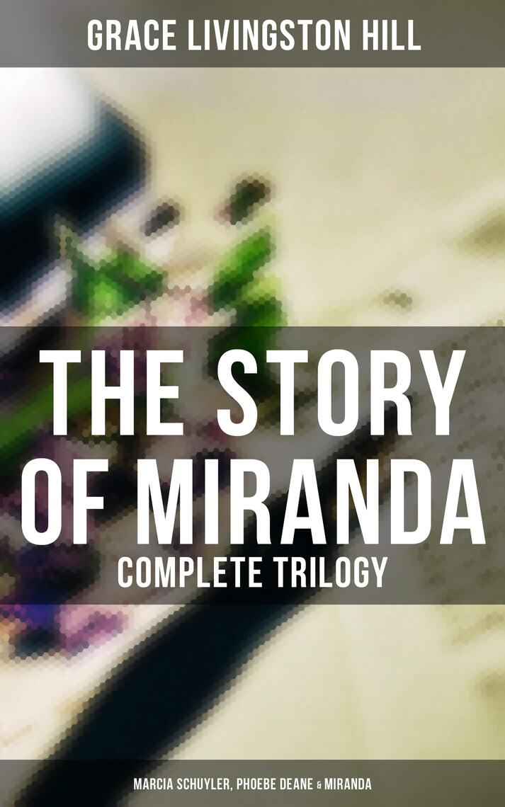 Xxvi Xxviii 2018 - The Story of Miranda - Complete Trilogy (Marcia Schuyler, Phoebe Deane &  Miranda) by Grace Livingston Hill - Ebook | Scribd