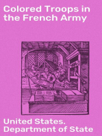 Colored Troops in the French Army: A Report from the Department of State Relating to the Colored Troops in the French Army and the Number of French Colonial Troops in the Occupied Territory