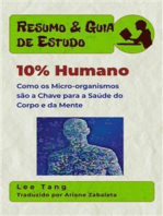 Resumo & Guia De Estudo - 10% Humano: Como Os Micro-Organismos São A Chave Para A Saúde Do Corpo E Da Mente