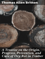 A Treatise on the Origin, Progress, Prevention, and Cure of Dry Rot in Timber: With remarks on the means of preserving wood from destruction by sea worms, beetles, ants, etc