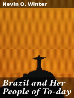 Brazil and Her People of To-day: An Account of the Customs, Characteristics, Amusements, History and Advancement of the Brazilians, and the Development and Resources of Their Country