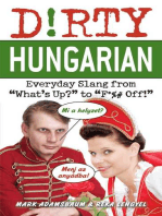 Dirty Hungarian: Everyday Slang from "What's Up?" to "F*%# Off!"