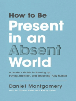 How to Be Present in an Absent World: A Leader's Guide to Showing Up, Paying Attention, and Becoming Fully Human