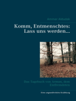 Komm, Entmenschtes: Lass uns werden ...: Das Tagebuch von Arman, dem Entfremdeten