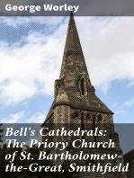 Bell's Cathedrals: The Priory Church of St. Bartholomew-the-Great, Smithfield: A Short History of the Foundation and a Description of the / Fabric and also of the Church of St. Bartholomew-the-Less