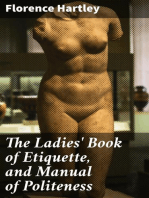 The Ladies' Book of Etiquette, and Manual of Politeness: A Complete Hand Book for the Use of the Lady in Polite Society