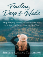 Finding Deep and Wide: Stop Settling for the Life You Have and Live the One Jesus Died to Give You