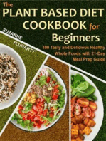 The Plant Based Diet Cookbook for Beginners: 100 Tasty and Delicious Healthy Whole Foods with 21-Day Meal Prep Guide