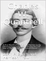 Charles W. Quantrell / A True Report of his Guerrilla Warfare on the Missouri and / Kansas Border During the Civil Was of 1861 to 1865