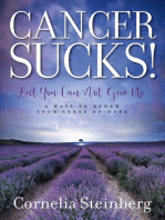 Cancer Sucks!: But You Can Not Give Up  - 6 Ways to Renew your Sense of Hope