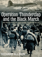 Operation Thunderclap and the Black March: Two World War II Stories from the Unstoppable 91st Bomb Group