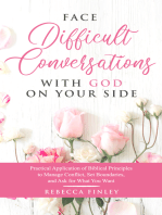 Face Difficult Conversations with God on Your Side: Practical Application of Biblical Principles to Manage Conflict, Set Boundaries, and Ask For What You Want