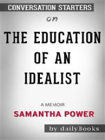 Read The Education Of An Idealist A Memoir By Samantha Power Conversation Starters Online By Dailybooks Books