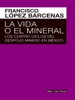 La vida o el mineral: Los cuatro ciclos del despojo minero en México