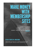 Make Money with Membership Sites: A guide for budding entrepreneurs who want to break into the global market through Online Marketing