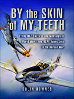 By the Skin of My Teeth: Flying RAF Spitfires and Mustangs in World War II and USAF Sabre Jets in the Korean War