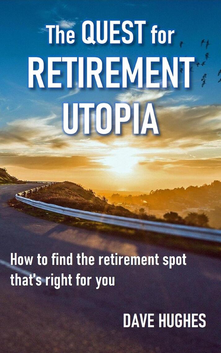 The Quest for Retirement Utopia: How to Find the Retirement Spot That's ...