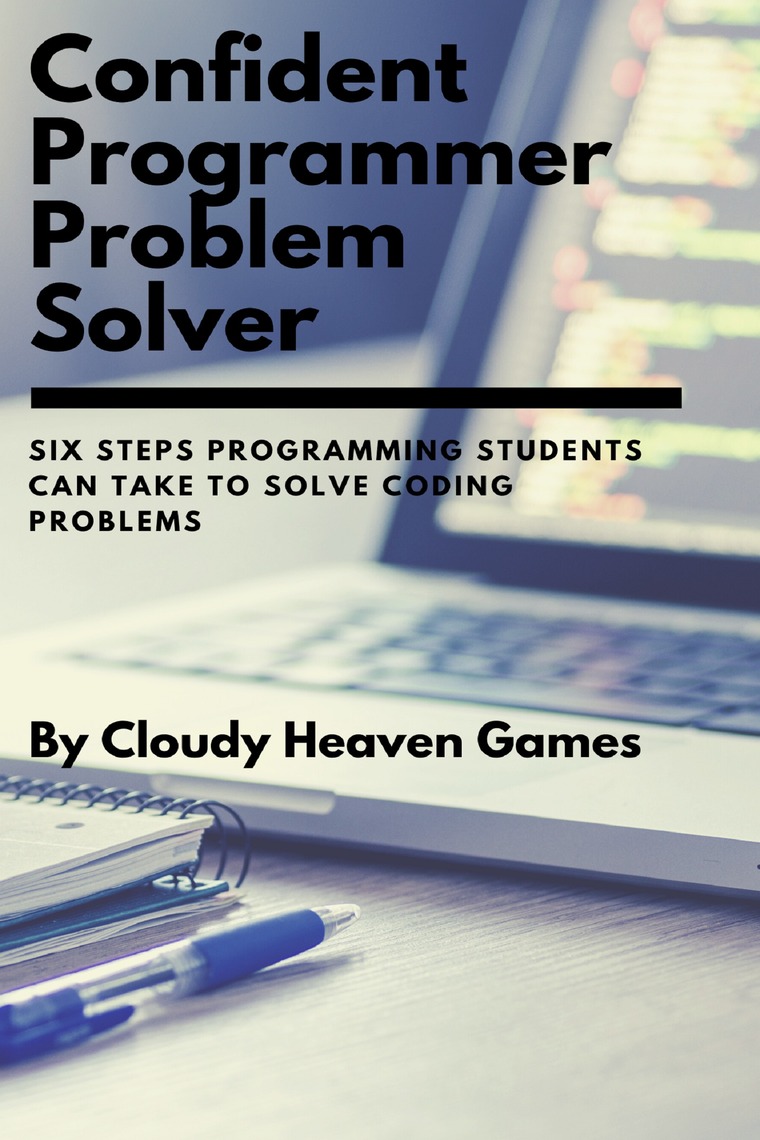 Confident Programmer Problem Solver: Six Steps Programming Students Can ...