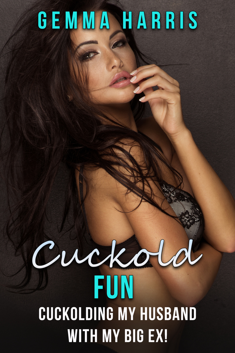 Cuckold Fun Cuckolding My Husband - With My Big Ex! by Gemma Harris image photo