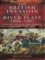 The British Invasion of the River Plate, 1806–1807: How the Redcoats were Humbled and a Nation was Born