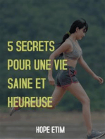 5 Secrets Pour une vie Saine et Heureuse