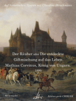 Der Räuber oder Die entdeckte Giftmischung auf das Leben Mathias Corvinus, König von Ungarn: Auf historischen Spuren mit Claudine Hirschmann