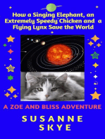 How a Singing Elephant, an Extremely Speedy Chicken and a Flying Lynx Save the World. A Story for Children between 6 and 102, and for Cats of Any Age