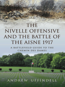 The Nivelle Offensive and the Battle of the Aisne 1917: A Battlefield Guide to the Chemin des Dames