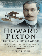 Howard Pixton: Test Pilot & Pioneer Aviator: The Biography of the First British Schneider Trophy Winner