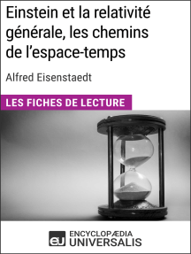 Einstein et la relativité générale, les chemins de l'espace-temps d'Alfred Eisenstaedt: Les Fiches de Lecture d'Universalis