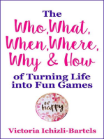 The Who, What, When, Where, Why & How of Turning Life into Fun Games